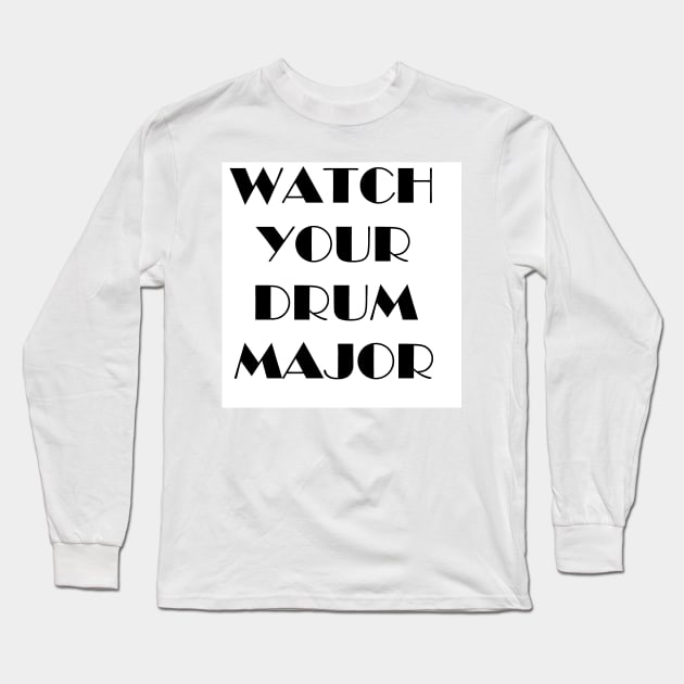 Watch Your Drum Major Long Sleeve T-Shirt by clarinet2319